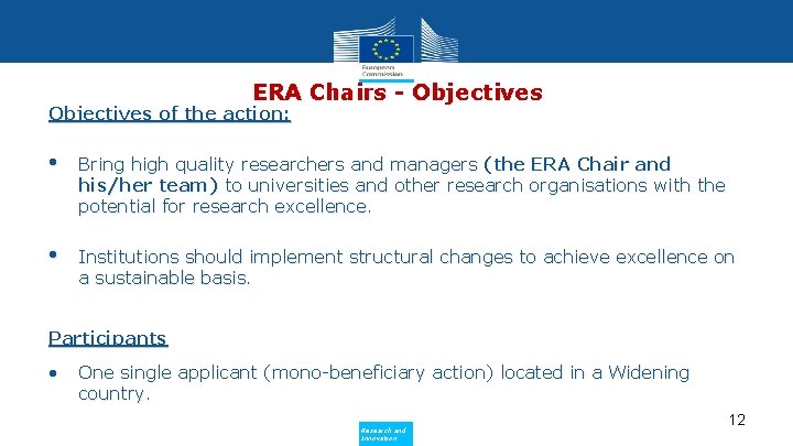 ERA Chairs - Objectives of the action: • Bring high quality researchers and managers