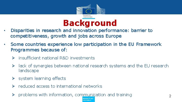 Background • Disparities in research and innovation performance: barrier to competitiveness, growth and jobs
