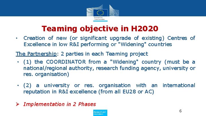 Teaming objective in H 2020 • Creation of new (or significant upgrade of existing)