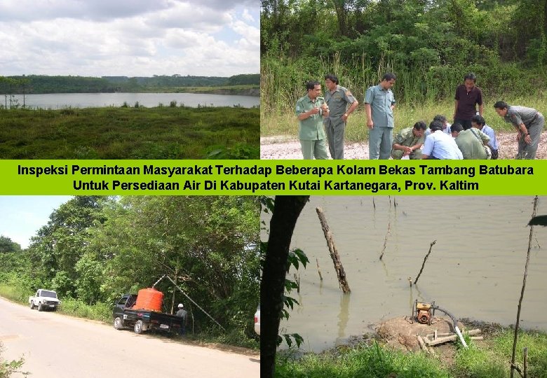 Inspeksi Permintaan Masyarakat Terhadap Beberapa Kolam Bekas Tambang Batubara Untuk Persediaan Air Di Kabupaten