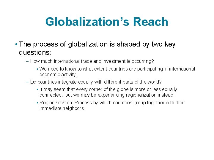 Globalization’s Reach • The process of globalization is shaped by two key questions: –