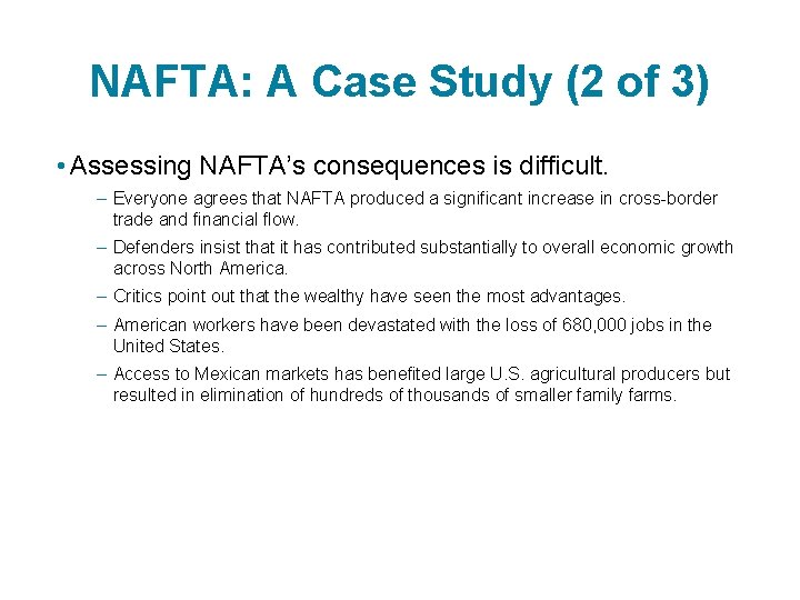 NAFTA: A Case Study (2 of 3) • Assessing NAFTA’s consequences is difficult. –