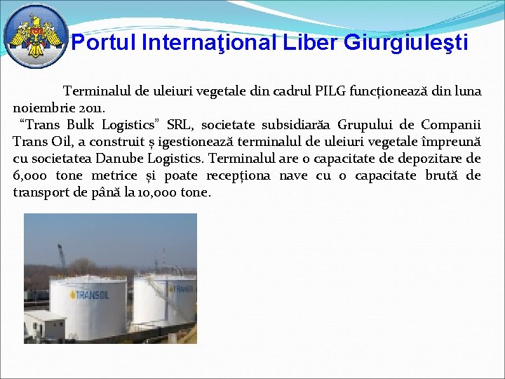 Portul Internaţional Liber Giurgiuleşti Terminalul de uleiuri vegetale din cadrul PILG funcționează din luna