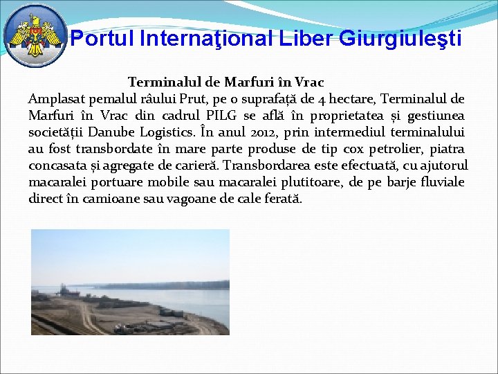 Portul Internaţional Liber Giurgiuleşti Terminalul de Marfuri în Vrac Amplasat pemalul râului Prut, pe