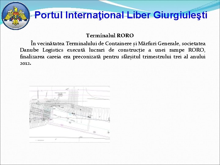 Portul Internaţional Liber Giurgiuleşti Terminalul RORO În vecinătatea Terminalului de Containere și Mărfuri Generale,