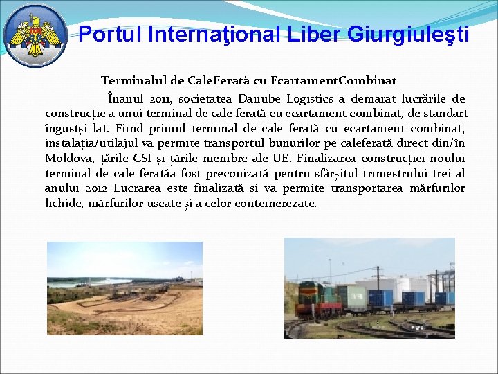 Portul Internaţional Liber Giurgiuleşti Terminalul de Cale. Ferată cu Ecartament. Combinat Înanul 2011, societatea