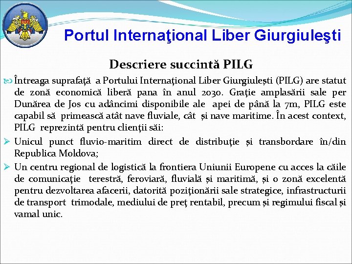 Portul Internaţional Liber Giurgiuleşti Descriere succintă PILG Întreaga suprafaţă a Portului Internaţional Liber Giurgiuleşti