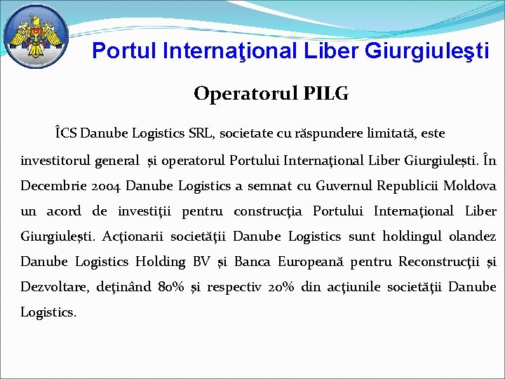 Portul Internaţional Liber Giurgiuleşti Operatorul PILG ÎCS Danube Logistics SRL, societate cu răspundere limitată,