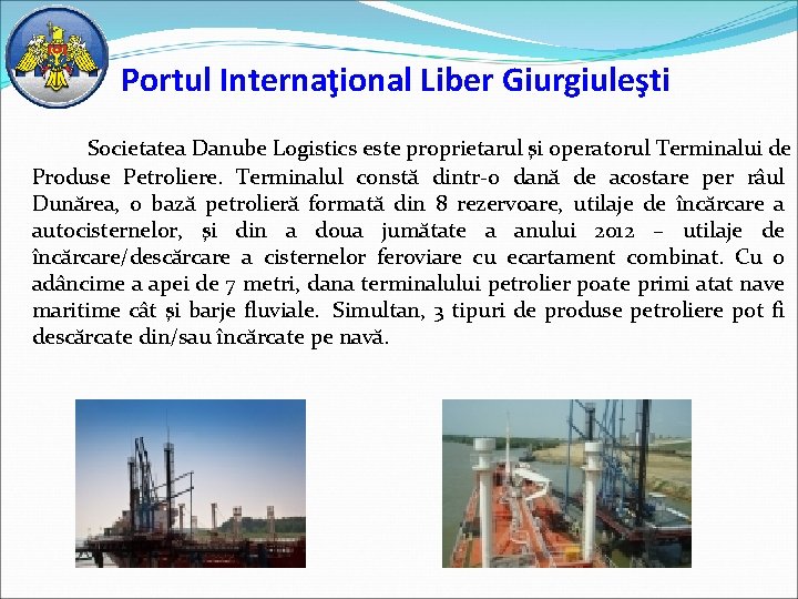 Portul Internaţional Liber Giurgiuleşti Societatea Danube Logistics este proprietarul şi operatorul Terminalui de Produse