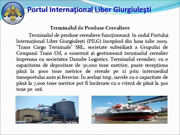 Portul Internaţional Liber Giurgiuleşti Terminalul de Produse Cerealiere Terminalul de produse cerealiere funcționează în