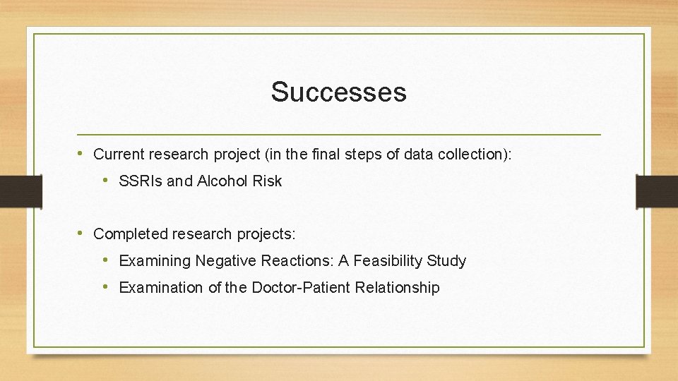 Successes • Current research project (in the final steps of data collection): • SSRIs