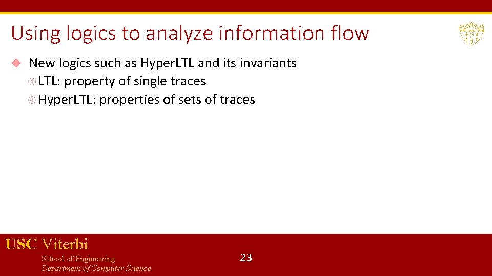 Using logics to analyze information flow New logics such as Hyper. LTL and its