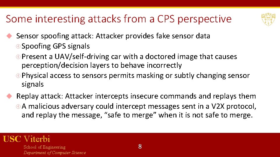 Some interesting attacks from a CPS perspective Sensor spoofing attack: Attacker provides fake sensor