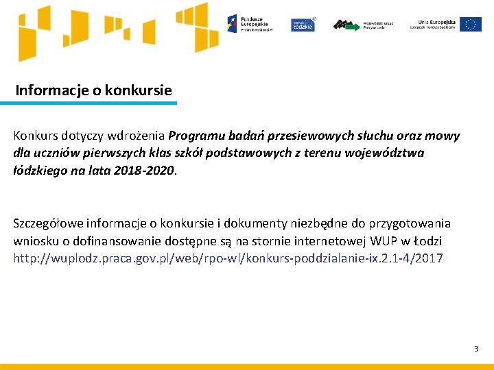 Informacje o konkursie Konkurs dotyczy wdrożenia Programu badań przesiewowych słuchu oraz mowy dla uczniów