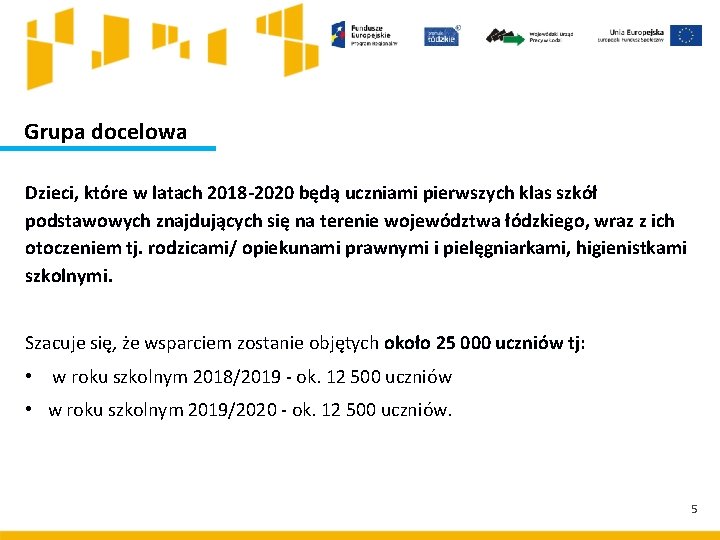 Grupa docelowa Dzieci, które w latach 2018 -2020 będą uczniami pierwszych klas szkół podstawowych