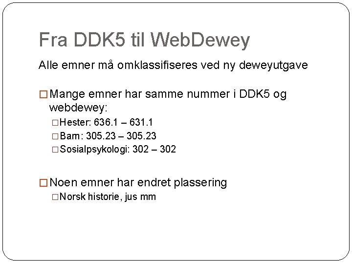 Fra DDK 5 til Web. Dewey Alle emner må omklassifiseres ved ny deweyutgave �