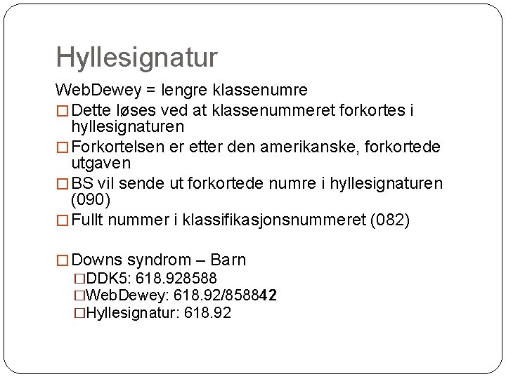 Hyllesignatur Web. Dewey = lengre klassenumre � Dette løses ved at klassenummeret forkortes i