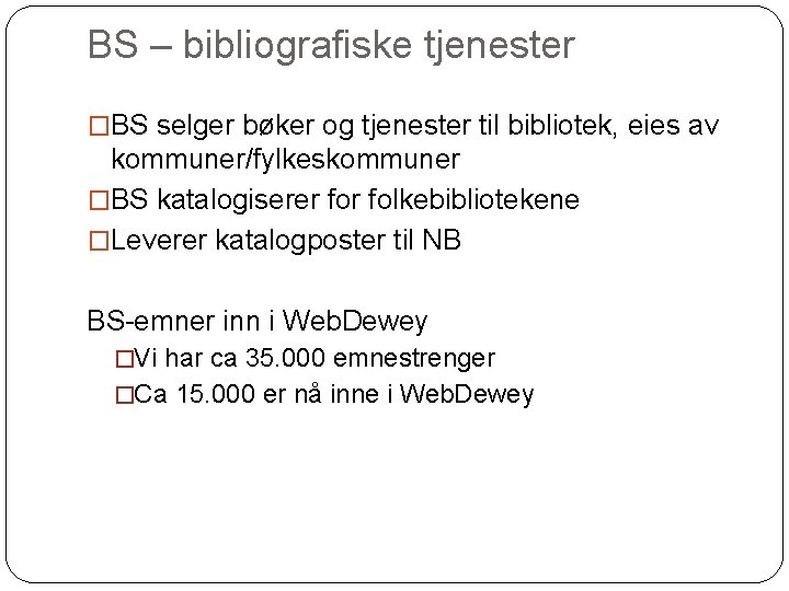 BS – bibliografiske tjenester �BS selger bøker og tjenester til bibliotek, eies av kommuner/fylkeskommuner