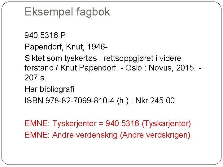 Eksempel fagbok 940. 5316 P Papendorf, Knut, 1946 Siktet som tyskertøs : rettsoppgjøret i