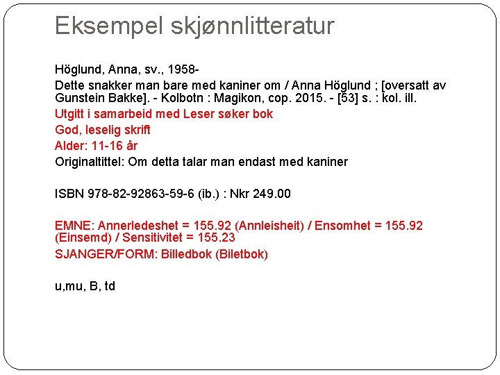 Eksempel skjønnlitteratur Höglund, Anna, sv. , 1958 Dette snakker man bare med kaniner om