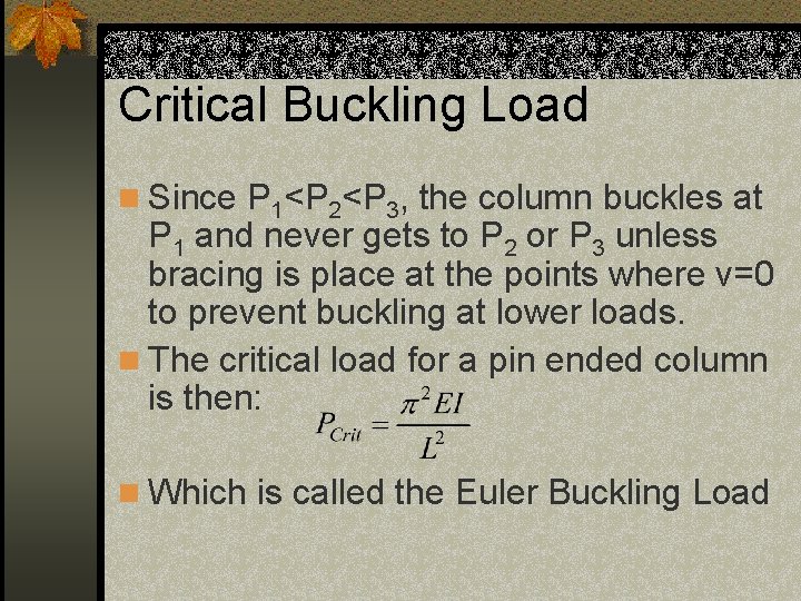 Critical Buckling Load n Since P 1<P 2<P 3, the column buckles at P