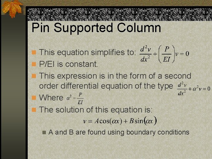 Pin Supported Column n This equation simplifies to: n P/EI is constant. n This