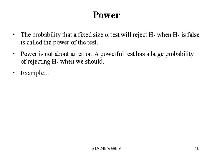 Power • The probability that a fixed size test will reject H 0 when