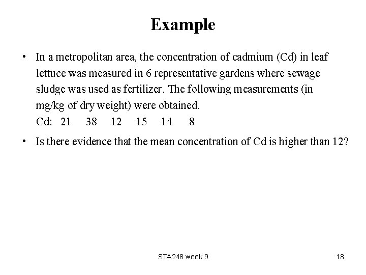 Example • In a metropolitan area, the concentration of cadmium (Cd) in leaf lettuce