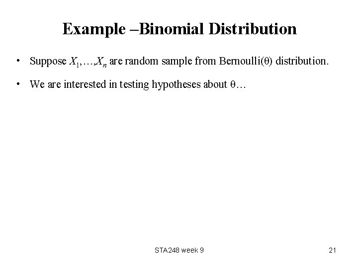 Example –Binomial Distribution • Suppose X 1, …, Xn are random sample from Bernoulli(θ)