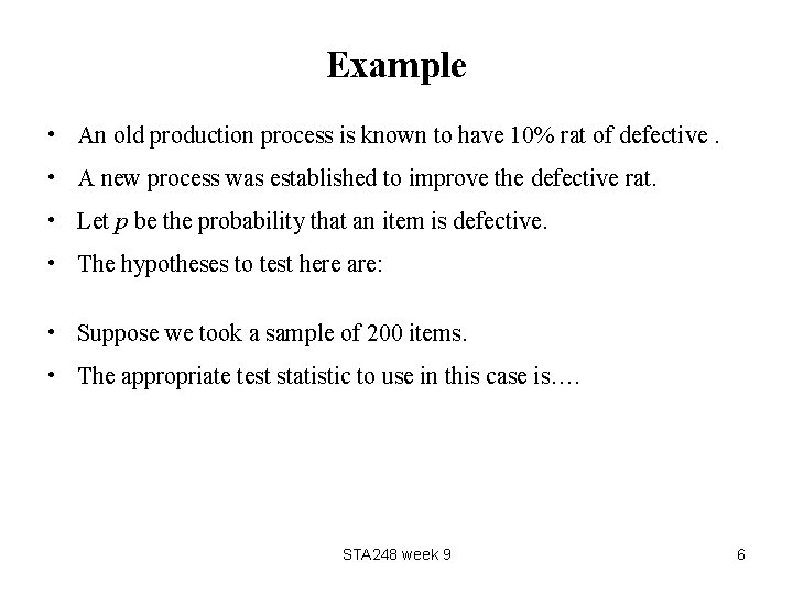 Example • An old production process is known to have 10% rat of defective.