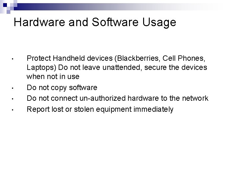 Hardware and Software Usage • • Protect Handheld devices (Blackberries, Cell Phones, Laptops) Do