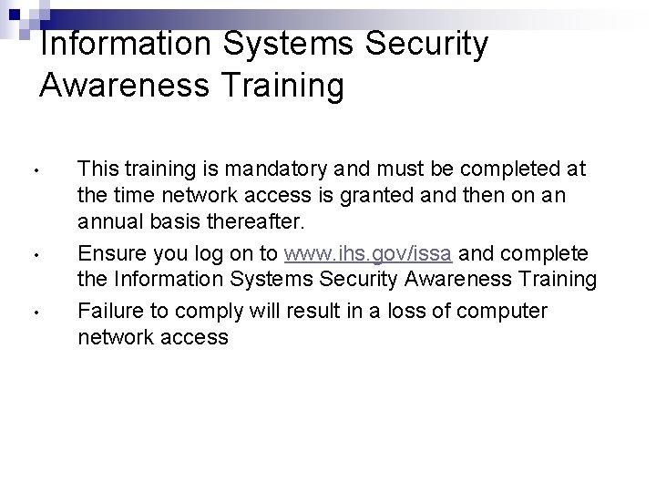 Information Systems Security Awareness Training • • • This training is mandatory and must