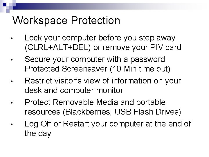 Workspace Protection • • • Lock your computer before you step away (CLRL+ALT+DEL) or