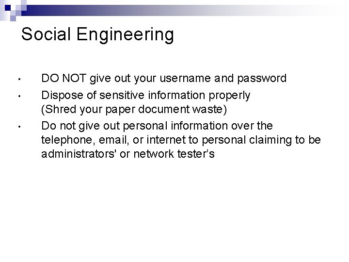 Social Engineering • • • DO NOT give out your username and password Dispose