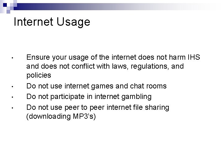 Internet Usage • • Ensure your usage of the internet does not harm IHS