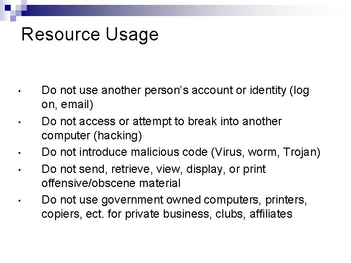 Resource Usage • • • Do not use another person’s account or identity (log