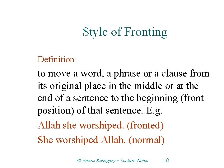 Style of Fronting Definition: to move a word, a phrase or a clause from