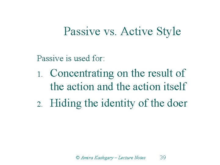 Passive vs. Active Style Passive is used for: 1. 2. Concentrating on the result