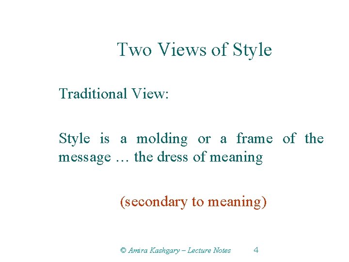 Two Views of Style Traditional View: Style is a molding or a frame of