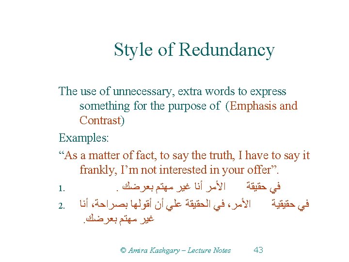 Style of Redundancy The use of unnecessary, extra words to express something for the