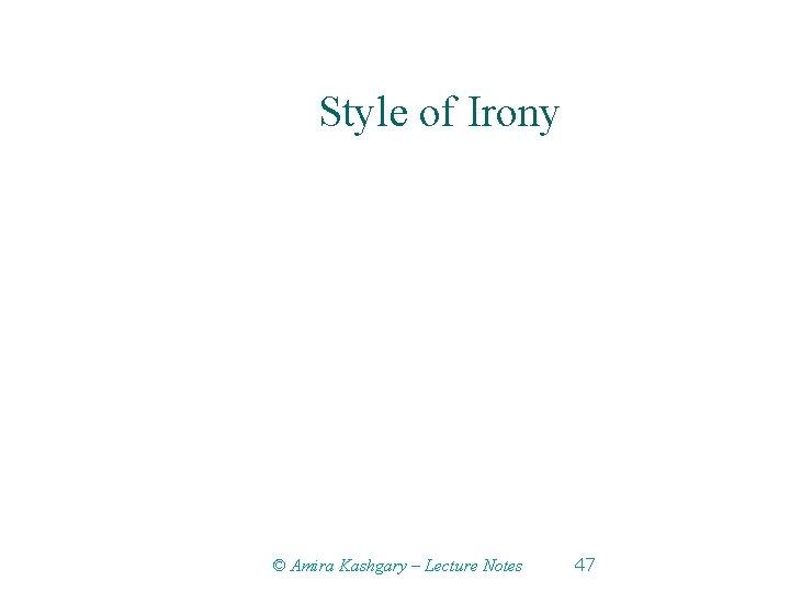 Style of Irony © Amira Kashgary – Lecture Notes 47 