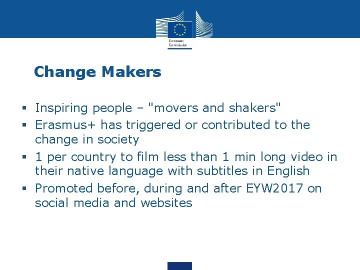 Change Makers § Inspiring people – "movers and shakers" § Erasmus+ has triggered or