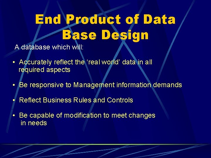 End Product of Data Base Design A database which will: • Accurately reflect the End Product of Data Base Design A database which will: • Accurately reflect the