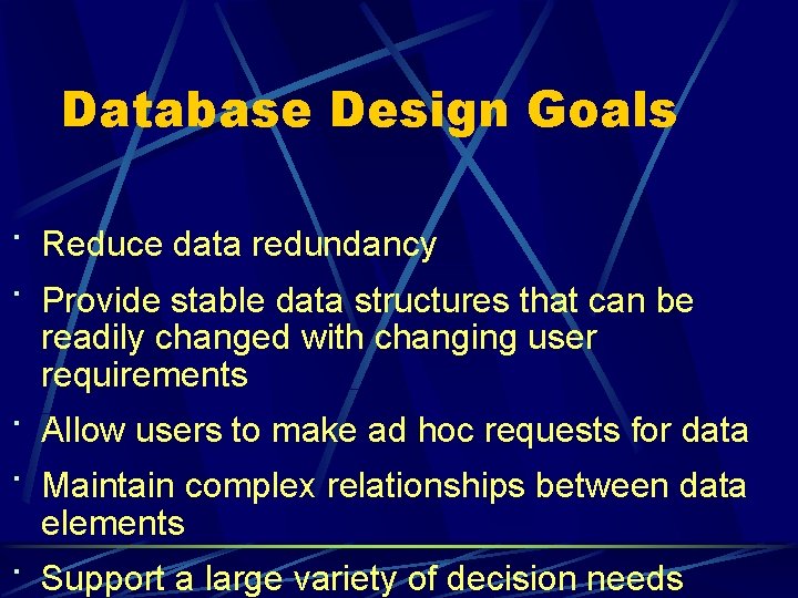Database Design Goals · Reduce data redundancy · Provide stable data structures that can Database Design Goals · Reduce data redundancy · Provide stable data structures that can