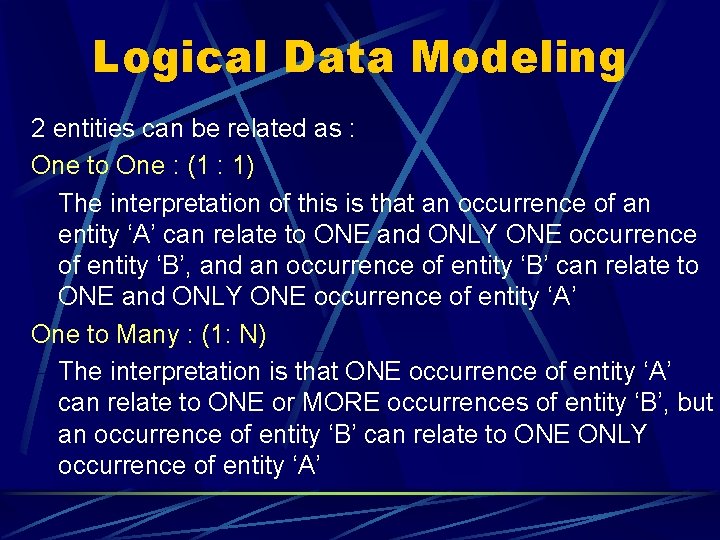 Logical Data Modeling 2 entities can be related as : One to One : Logical Data Modeling 2 entities can be related as : One to One :