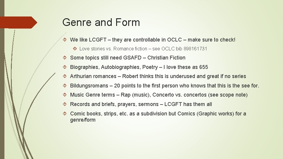 Genre and Form We like LCGFT – they are controllable in OCLC – make