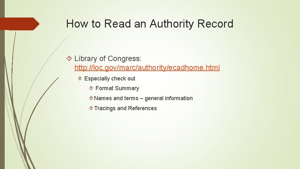 How to Read an Authority Record Library of Congress: http: //loc. gov/marc/authority/ecadhome. html Especially