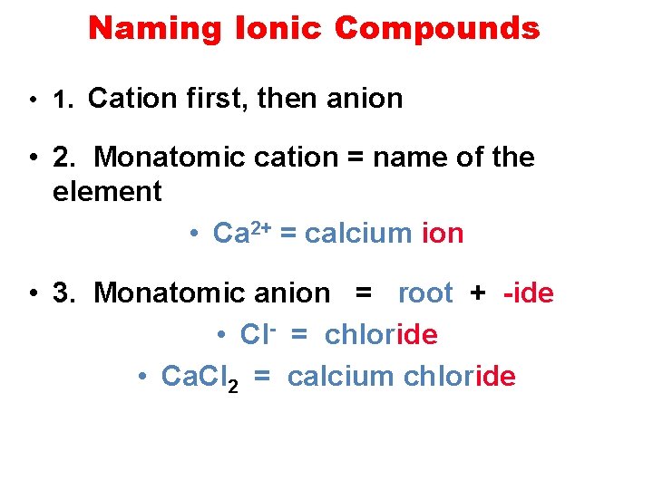 Naming Ionic Compounds • 1. Cation first, then anion • 2. Monatomic cation =