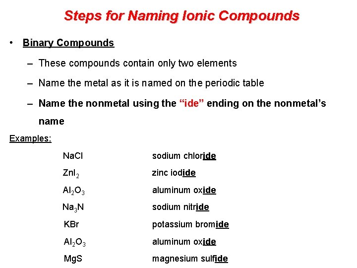 Steps for Naming Ionic Compounds • Binary Compounds – These compounds contain only two