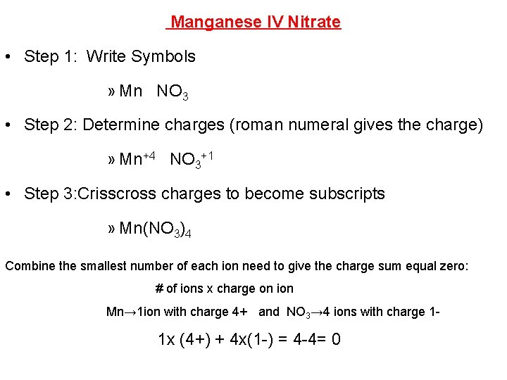 Manganese IV Nitrate • Step 1: Write Symbols » Mn NO 3 • Step